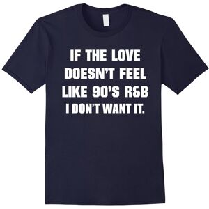 Gildan (L) If The Love Doesnt Feel Like 90s R&B I Don't Want It T Shirt-Father's Day Gildan (L) If The Love Doesnt Feel Like 90s R&B I Don't Want It T Shirt-Father's Day