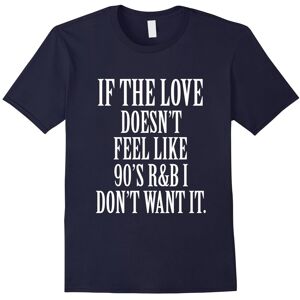 Gildan (XXXL) If the love doesn't feel like 90s R&B I don't want it Tshirt-Father's Day Gildan (XXXL) If the love doesn't feel like 90s R&B I don't want it Tshirt-Father's Day