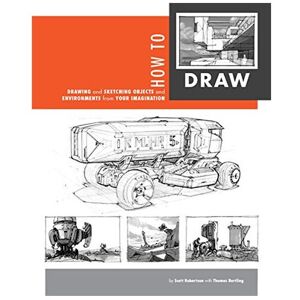 Unbranded How to Draw: Drawing and Sketching Objects and Environments by Scott Robertson ( Unbranded How to Draw: Drawing and Sketching Objects and Environments by Scott Robertson (