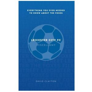 Unbranded Leicester City FC Miscellany: Everything you ever needed to know about The Foxes Unbranded Leicester City FC Miscellany: Everything you ever needed to know about The Foxes