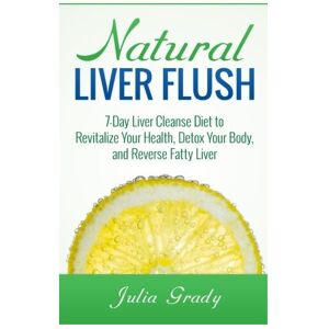 Unbranded Natural Liver Flush: 7-Day Liver Cleanse Diet to Revitalize Your Health, Detox Y Unbranded Natural Liver Flush: 7-Day Liver Cleanse Diet to Revitalize Your Health, Detox Y