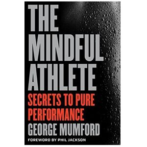 Unbranded The Mindful Athlete: Secrets to Pure Performance - Master Focus, Calm, and Peak Unbranded The Mindful Athlete: Secrets to Pure Performance - Master Focus, Calm, and Peak