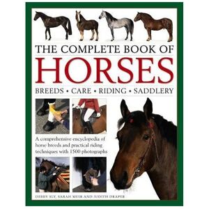 ISDP The Complete Book of Horses: Breeds, Care, Riding, Saddlery: A Comprehensive Enc ISDP The Complete Book of Horses: Breeds, Care, Riding, Saddlery: A Comprehensive Enc