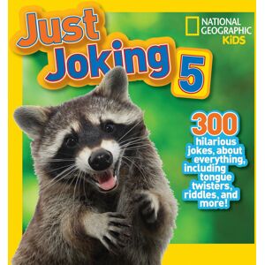 National Geographic Just Joking 5: 300 Hilarious Jokes About Everything, Including Tongue Twisters, National Geographic Just Joking 5: 300 Hilarious Jokes About Everything, Including Tongue Twisters,