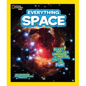 National Geographic Everything Space: Blast Off for a Universe of Photos, Facts, and Fun! (Everythin National Geographic Everything Space: Blast Off for a Universe of Photos, Facts, and Fun! (Everythin