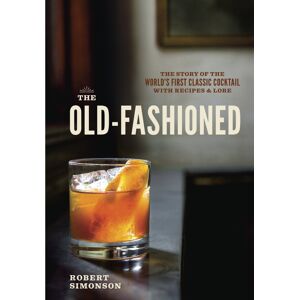 ISDP The Old-Fashioned: The Story of the World's First Classic Cocktail, with Recipes ISDP The Old-Fashioned: The Story of the World's First Classic Cocktail, with Recipes