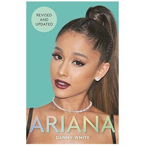 Unbranded Ariana: The Biography - An Unauthorized Portrait of a Pop Princess's Rise from B Unbranded Ariana: The Biography - An Unauthorized Portrait of a Pop Princess's Rise from B