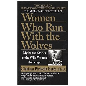 Unbranded Women Who Run With the Wolves: Myths and Stories of the Wild Woman Archetype by Unbranded Women Who Run With the Wolves: Myths and Stories of the Wild Woman Archetype by