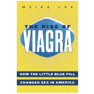 Unbranded The Rise of Viagra: How the Little Blue Pill Redefined Sex, Medicine, and Americ Unbranded The Rise of Viagra: How the Little Blue Pill Redefined Sex, Medicine, and Americ