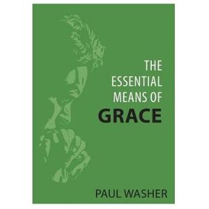 Unbranded The Essential Means of Grace by Paul Washer Unbranded The Essential Means of Grace by Paul Washer