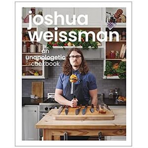 Unbranded Joshua Weissman: An Unapologetic Cookbook Unbranded Joshua Weissman: An Unapologetic Cookbook