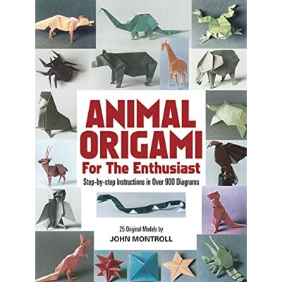 Montroll, John Animal Origami for the Enthusiast: Step-by-Step Instructions in Over 900 Diagrams/25 Original Models (Dover Origami Papercraft) Montroll, John Animal Origami for the Enthusiast: Step-by-Step Instructions in Over 900 Diagrams/25 Original Models (Dover Origami Papercraft)