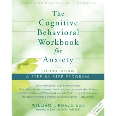 Knaus, William J Cognitive Behavioral Workbook for Anxiety: A Step-By-Step Program Knaus, William J Cognitive Behavioral Workbook for Anxiety: A Step-By-Step Program