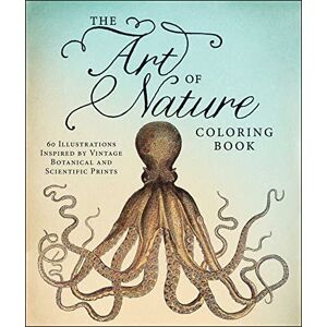 Adams Media The Art of Nature Coloring Book: 60 Illustrations Inspired by Vintage Botanical and Scientific Prints Adams Media The Art of Nature Coloring Book: 60 Illustrations Inspired by Vintage Botanical and Scientific Prints