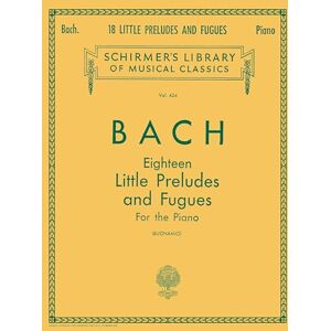 Johann Sebastian Bach 18 Little Preludes and Fugues. Piano Solo.: Schirmer Library of Classics Volume 424 Piano Solo Johann Sebastian Bach 18 Little Preludes and Fugues. Piano Solo.: Schirmer Library of Classics Volume 424 Piano Solo