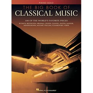 Hal Leonard (Edt) The Big Book of Classical Music – Piano Solo Songbook Intermediate Sheet Music Collection for Classical Piano Players Essential Music Book for Practice, Performance and Study Hal Leonard (Edt) The Big Book of Classical Music – Piano Solo Songbook Intermediate Sheet Music Collection for Classical Piano Players Essential Music Book for Practice, Performance and Study