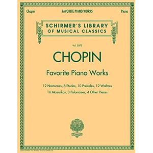 Chopin Frederic : Favourite Piano Works: Schirmer'S Library of Musical Classics, Vol. 2072 Chopin Frederic : Favourite Piano Works: Schirmer'S Library of Musical Classics, Vol. 2072
