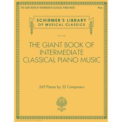 Various The Giant Book of Intermediate Classical Piano Music Piano Solo Sheet Music for Students and Teachers 269 Pieces by 32 Composers Schirmer's ... Library of Musical Classics, Vol. 2139 Various The Giant Book of Intermediate Classical Piano Music Piano Solo Sheet Music for Students and Teachers 269 Pieces by 32 Composers Schirmer's ... Library of Musical Classics, Vol. 2139