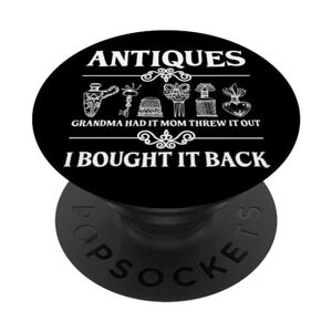 Antique Lover Collector Antiques Grandma Had It Mom Threw It PopSockets Swappable PopGrip
