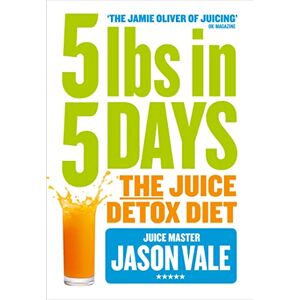 Vale, Jason 5LBs in 5 Days: The Juice Detox Diet Vale, Jason 5LBs in 5 Days: The Juice Detox Diet