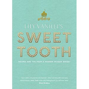 Jones, Lily Lily Vanilli's Sweet Tooth: Recipes and Tips from a Modern Artisan Bakery Jones, Lily Lily Vanilli's Sweet Tooth: Recipes and Tips from a Modern Artisan Bakery