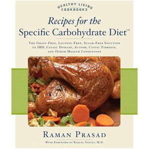 Prasad, Raman Recipes for the Specific Carbohydrate Diet: The Grain-Free, Lactose-Free, Sugar-Free Solution to IBD, Celiac Disease, Autism, Cystic Fibrosis, and Other Health Conditions (Healthy Living Cookbooks) Prasad, Raman Recipes for the Specific Carbohydrate Diet: The Grain-Free, Lactose-Free, Sugar-Free Solution to IBD, Celiac Disease, Autism, Cystic Fibrosis, and Other Health Conditions (Healthy Living Cookbooks)