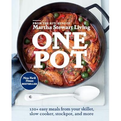Editors of Martha Stewart Living One Pot: 120+ Easy Meals from Your Skillet, Slow Cooker, Stockpot, and More: A Cookbook Editors of Martha Stewart Living One Pot: 120+ Easy Meals from Your Skillet, Slow Cooker, Stockpot, and More: A Cookbook