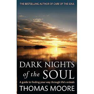 Moore, Thomas Dark Nights Of The Soul: A guide to finding your way through life's ordeals (Tom Thorne Novels) Moore, Thomas Dark Nights Of The Soul: A guide to finding your way through life's ordeals (Tom Thorne Novels)