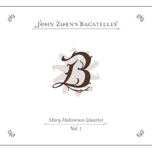 John Zorn: The Bagatelles Vol. 1 John Zorn: The Bagatelles Vol. 1