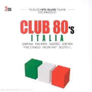 Club 80' S Italia (Tous Les Hits Clubs Italiens Des Années 80) Club 80' S Italia (Tous Les Hits Clubs Italiens Des Années 80)
