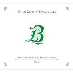 The Bagatelles Vol. 2 Erik Friedlander And Michael Nicolas The Bagatelles Vol. 2 Erik Friedlander And Michael Nicolas