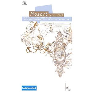 Wolfgang Amadeus Mozart: Mozart Paris 1778 6 Sonatas KV 301-306 Wolfgang Amadeus Mozart: Mozart Paris 1778 6 Sonatas KV 301-306