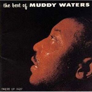 The Best of Muddy Waters The Best of Muddy Waters