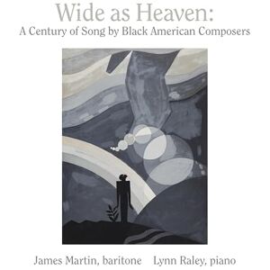 Wide as Heaven: A Century of Song by Black American Composers Wide as Heaven: A Century of Song by Black American Composers