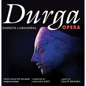 Durga Opera The Epic Tale of the Ten-Armed Warrior Goddess Durga Opera The Epic Tale of the Ten-Armed Warrior Goddess