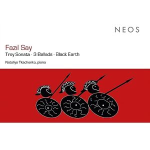 Fazil Say: Troy Sonata 3 Ballads Black Earth Fazil Say: Troy Sonata 3 Ballads Black Earth