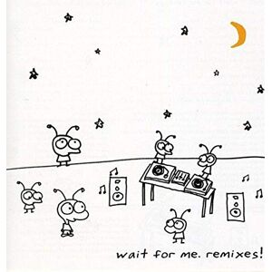 Wait For Me. Remixes! Wait For Me. Remixes!