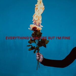 Everything's On Fire But I'm Fine Everything's On Fire But I'm Fine