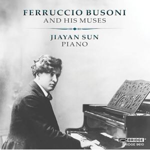 Ferruccio Busoni and His Muses Ferruccio Busoni and His Muses