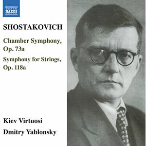 Shostakovich: Chamber Symphony Op. 73s, Symphony for Strings Op. 118a Shostakovich: Chamber Symphony Op. 73s, Symphony for Strings Op. 118a