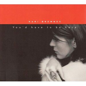 Kari Bremnes - You'd Have to Be Here - Album Kari Bremnes - You'd Have to Be Here - Album