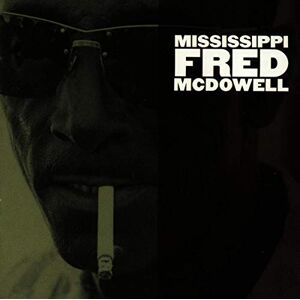 Mississippi Fred Mcdowell Mississippi Fred Mcdowell