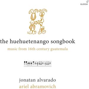 The Huehuetenango Songbook Music from 16th Century Guatemala The Huehuetenango Songbook Music from 16th Century Guatemala