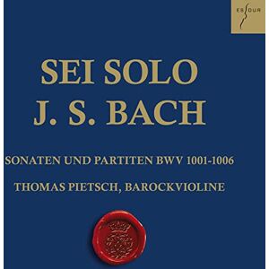 Sei Solo J.S. Bach: Sonatas and Partitas for Solo Violin, BWV 1001-1006 Sei Solo J.S. Bach: Sonatas and Partitas for Solo Violin, BWV 1001-1006