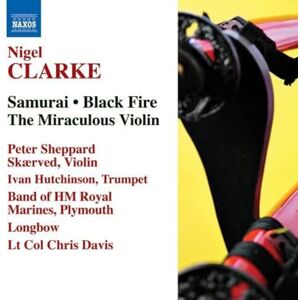 CLARKE, N.: Black Fire / The Miraculous Violin / Samurai CLARKE, N.: Black Fire / The Miraculous Violin / Samurai