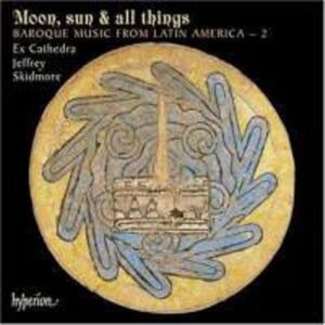 Moon, Sun & All Things: Baroque Music from Latin America 2 Moon, Sun & All Things: Baroque Music from Latin America 2