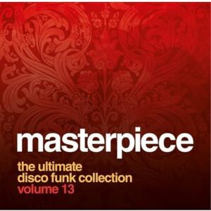 Masterpiece Volume 13 The Ultimate Disco Funk Collection Masterpiece Volume 13 The Ultimate Disco Funk Collection