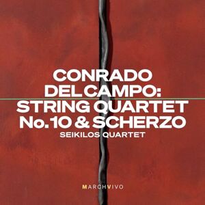 Conrado del Campo: String Quartet No. 10 & Scherzo Conrado del Campo: String Quartet No. 10 & Scherzo