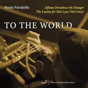 Alfonso Ferrabosco the Younger To the World Alfonso Ferrabosco the Younger To the World