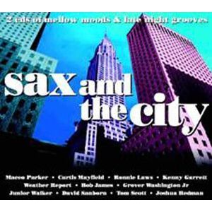 Sax And The City Mellow Grooves And Late Night Moods Sax And The City Mellow Grooves And Late Night Moods